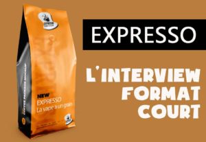 EXPRESSO, l'interview format court