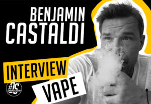 Benjamin Castaldi, l'interview vape !