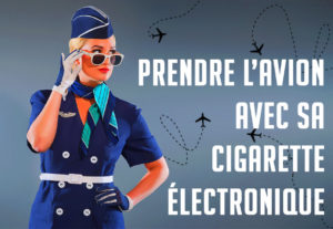Prendre l'avion avec sa cigarette électronique