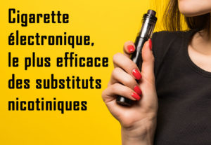 La cigarette électronique, le plus efficace des substituts nicotiniques