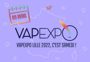 Vapexpo Lille 2022, c'est samedi !