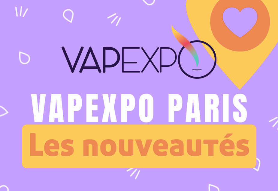Les nouveautés du Vapexpo Paris 2022