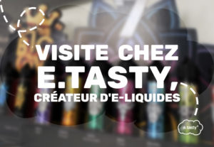 Visite chez e.tasty, créateur d’e-liquides