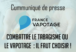 Combattre le tabagisme ou le vapotage : il faut choisir ! Communiqué de presse de France Vapotage.