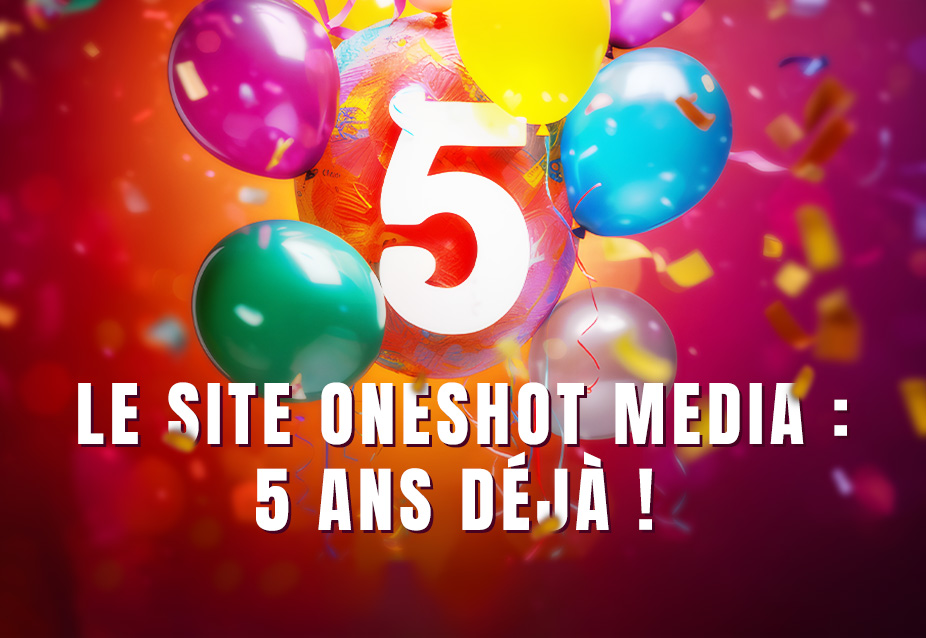 Le site Oneshot Media : 5 ans déjà !