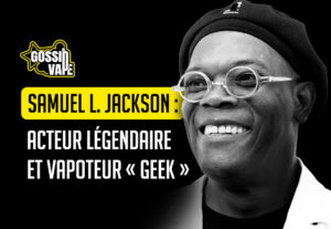 Samuel L. Jackson : acteur légendaire et vapoteur « geek »