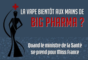 La vape bientôt aux mains de Big Pharma ? Quand le ministre de la Santé se prend pour Miss France