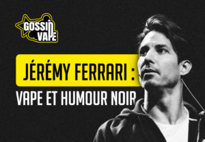 Jérémy Ferrari : vape et humour noir