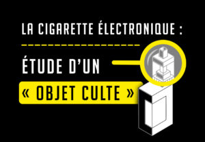La cigarette électronique : étude d’un « objet culte »