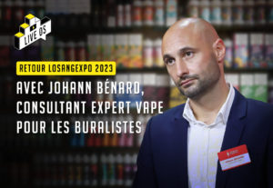 Retour Losangexpo 2023 avec Johann Bénard, consultant expert vape pour les buralistes