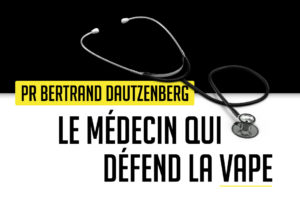 Pr Bertrand Dautzenberg - Le médecin qui défend la vape