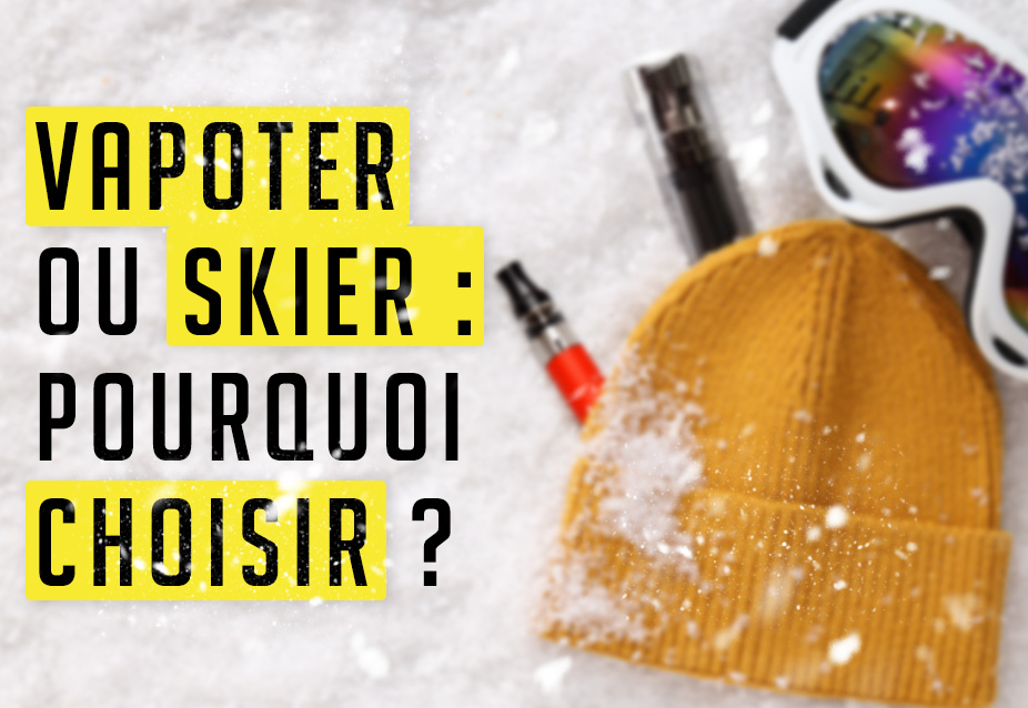 Vapoter ou skier : pourquoi choisir
