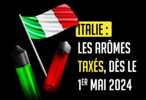 Italie : les arômes taxés, dès le 1er mai 2024