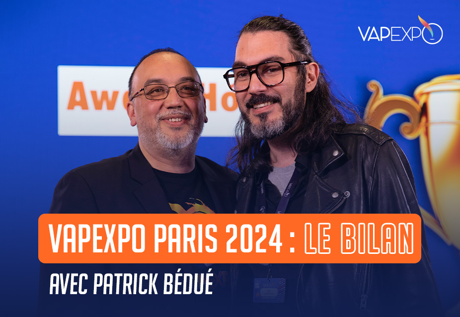 Vapexpo Paris 2024 : le bilan, aux côtés de son fondateur et président, Patrick Bedué !