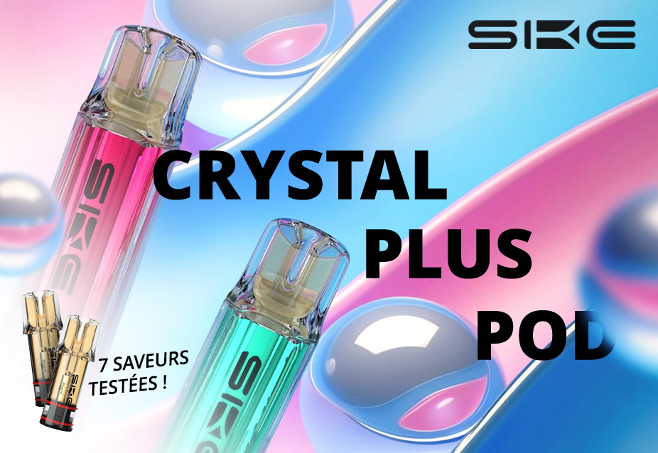 Revue kit Crystal Plus SKE et recharges saveurs